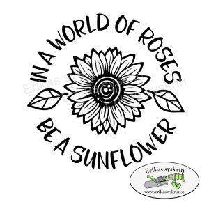 Vinyltryck – In a world of roses be a sunflower